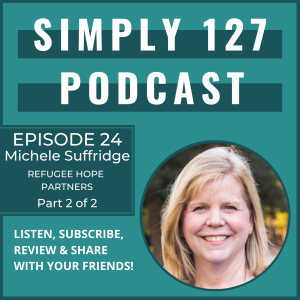 Episode 24 - Michele Suffridge - Part 2 of 2 - Refugee Hope Partners - Healthy engagement with vulnerable communities