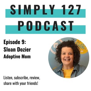 Episode 9 - Sloan Dozier - Real talk about adoption and foster care
