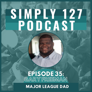 35. Using your upbringing and life circumstances to grow and foster change in lives of others. Gary Freeman and Major League Dad.