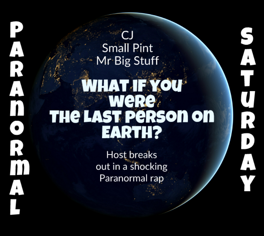 What if you were the last person on Earth, would that make you happy or sad?