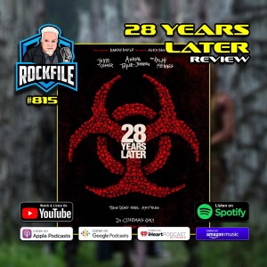 28 YEARS LATER (2025) Review ROCKFILE Podcast 815