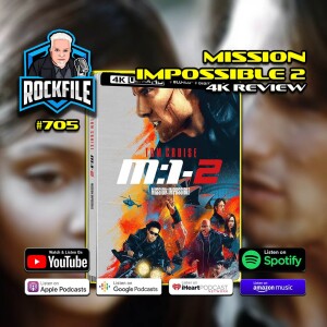 MISSION IMPOSSIBLE 2 (2000) 4K Review ROCKFILE Podcast 705