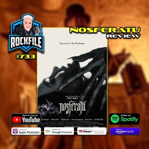 NOSFERATU (2024) Review ROCKFILE Podcast 733