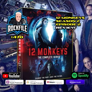 12 MONKEYS Season 2 Ep. 2 (2016) Review ROCKFILE Podcast 470