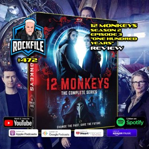 12 MONKEYS Season 2 Ep. 3 (2016) Review ROCKFILE Podcast 472