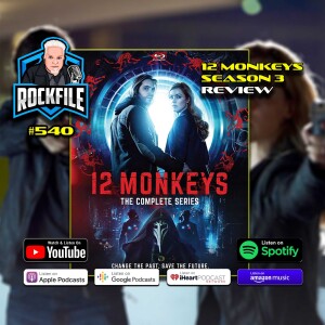 12 MONKEYS Season 3 (2017) Review ROCKFILE Podcast 540