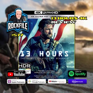 13 HOURS (2016) 4K Review ROCKFILE Podcast 577