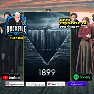 1899 EP 01 (2022) Review ROCKFILE Podcast 490