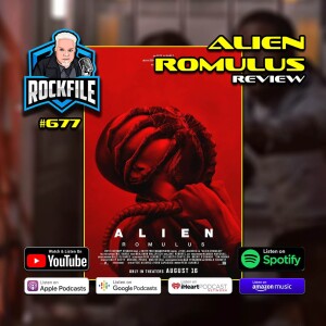 ALIEN ROMULUS (2024) Review ROCKFILE Podcast 677