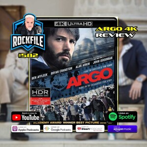 ARGO (2012) 4K Review ROCKFILE Podcast 582