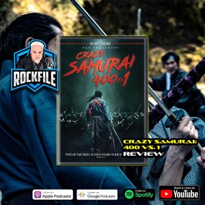 CRAZY SAMURAI: 400 vs. 1 (2021) Review ROCKFILE Podcast 349