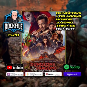 DUNGEONS & DRAGONS (2023) Theatrical Review ROCKFILE Podcast 528