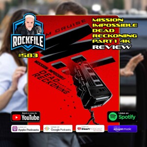 MISSION IMPOSSIBLE DEAD RECKONING PART 1 (2023) 4K Review ROCKFILE Podcast 583