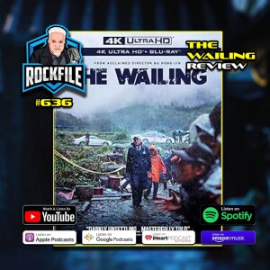 THE WAILING (2016) 4K Review ROCKFILE Podcast 636