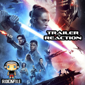 ROCKFILE Podcast 31: Trailer Reaction STAR WARS THE RISE OF SKYWALKER (2019)