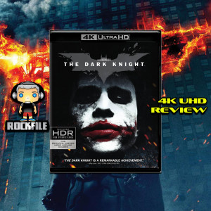 ROCKFILE Podcast 95: 4K Review THE DARK KNIGHT (2008)