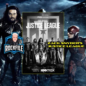 ZACK SNYDER'S JUSTICE LEAGUE (2021) Review ROCKFILE Podcast 276
