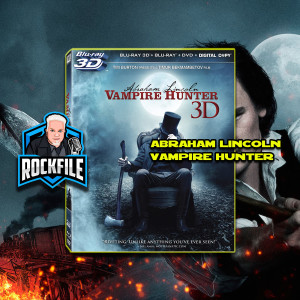 ABRAHAM LINCOLN VAMPIRE HUNTER (2012) Review ROCKFILE Podcast 214