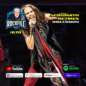 AEROSMITH RETIRES (2024) Discussion ROCKFILE Podcast 670