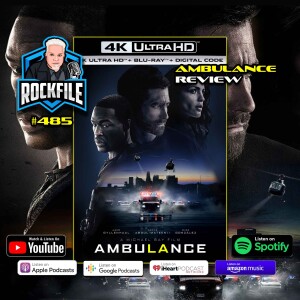 AMBULANCE (2022) 4K Review ROCKFILE Podcast 485