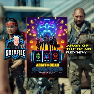 ARMY OF THE DEAD (2021) Review ROCKFILE Podcast 292