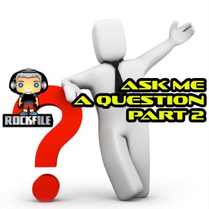 ROCKFILE Podcast 65: ASK ME A QUESTION Part 2