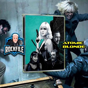 ATOMIC BLONDE (2017) Review ROCKFILE Podcast 279