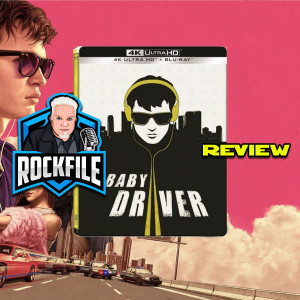 ROCKFILE Podcast 186: Review BABY DRIVER 4K (2017)