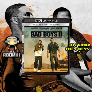 ROCKFILE Podcast 108: 4K Review BAD BOYS 2 (2003)