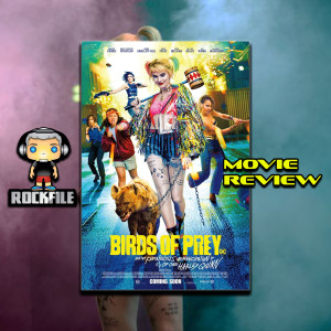 ROCKFILE Podcast 123: Movie Review BIRDS OF PREY (2020)