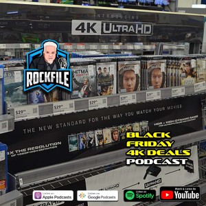 BLACK FRIDAY 4K DEALS (2021) ROCKFILE Podcast 350