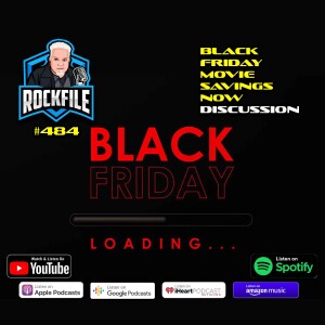 BLACK FRIDAY MOVIE SAVINGS NOW (2022) Discussion ROCKFILE Podcast 484