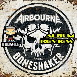 ROCKFILE Podcast 35: Album Review AIRBOURNE Boneshaker (2019)