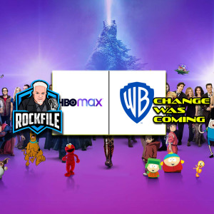 CHANGE WAS COMING: WB/HBO MAX (2020) Discussion ROCKFILE Podcast 232
