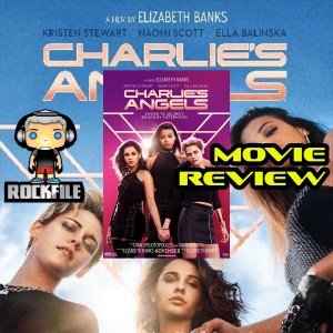 ROCKFILE Podcast 58: Movie Review CHARLIE'S ANGELS (2019)