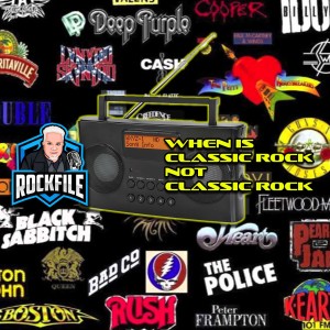 WHEN IS CLASSIC ROCK NOT CLASSIC ROCK (2021) Discussion ROCKFILE Podcast 252
