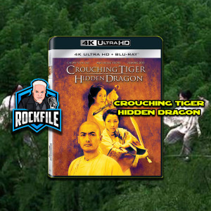 CROUCHING TIGER HIDDEN DRAGON 4K (2000) Review ROCKFILE Podcast 204