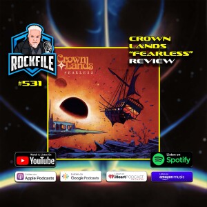 CROWN LANDS - ”FEARLESS” (2023) Review ROCKFILE Podcast 531