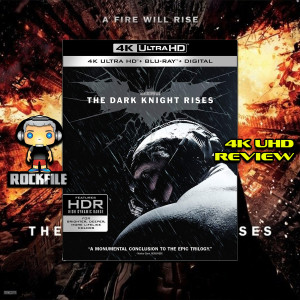 ROCKFILE Podcast 101: 4K Review THE DARK KNIGHT RISES (2012)