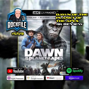 DAWN OF THE PLANET OF THE APES (2014) 4K Review ROCKFILE Podcast 559