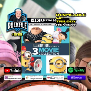 DESPICABLE ME TRILOGY (2010-2017) 4K Review ROCKFILE Podcast 515