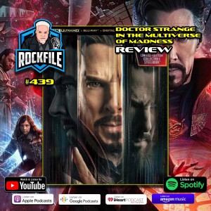 DOCTOR STRANGE IN THE MULTIVERSE OF MADNESS (2022) 4K Review ROCKFILE Podcast 439