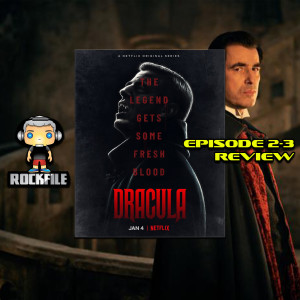 ROCKFILE Podcast 105: Episode Review DRACULA Ep 2-3 (2020)