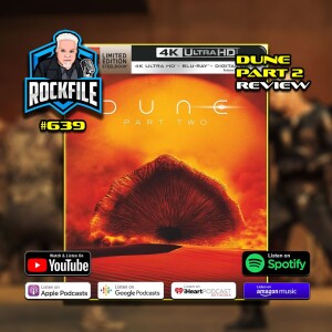 DUNE Part 2 (2024) 4K Review ROCKFILE Podcast 639