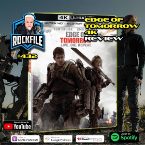 EDGE OF TOMORROW (2014) 4K Review ROCKFILE Podcast 432