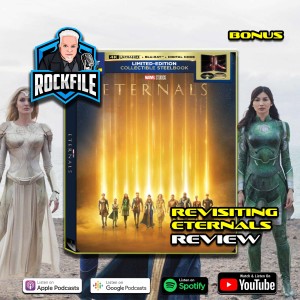 ETERNALS (2021) Revisiting on 4K Disc BONUS PODCAST