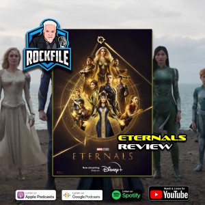 ETERNALS (2021) Review ROCKFILE Podcast 365