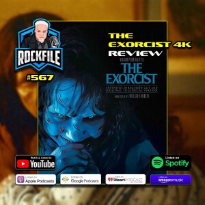 THE EXORCIST (1973) 4K Review ROCKFILE Podcast 567