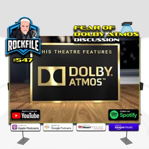 FEAR OF DOLBY ATMOS (2023) Discussion ROCKFILE Podcast 567