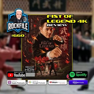 FIST OF LEGEND (1994) 4K Review ROCKFILE Podcast 660